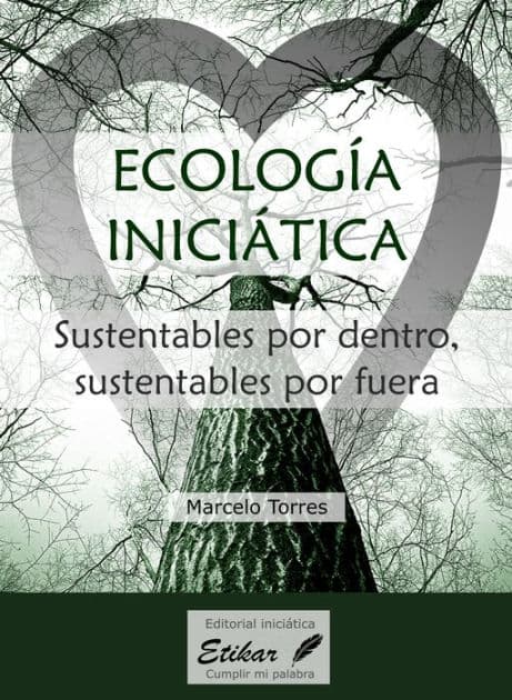 Ecología inciciática: Sustentables por dentro, sustentables por fuera by Marcelo Torres
