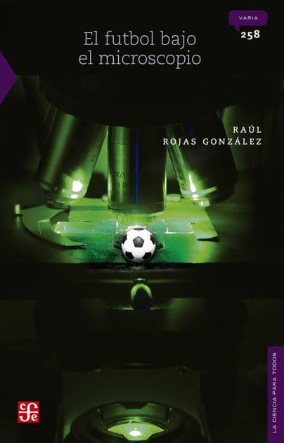 El futbol bajo el microscopio by Raúl Rojas González