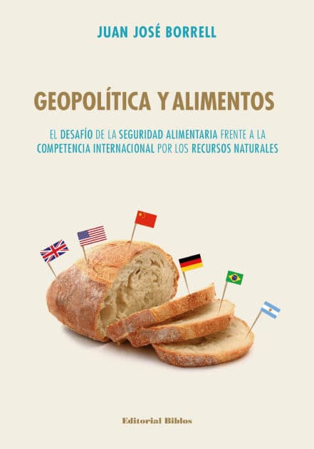 Geopolitica y alimentos: El desafío de la seguridad alimentaria frente a la competencia internacional por los recursos naturales by Juan José Borrell