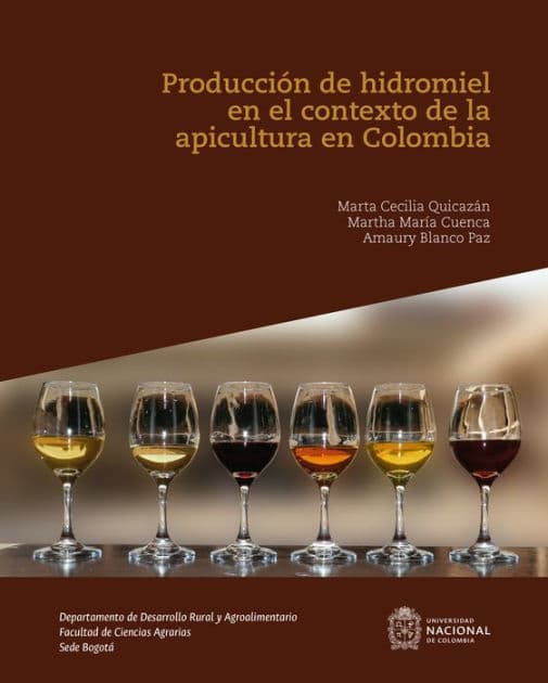 Produccion de hidromiel en el contexto de la apicultura en Colombia by Marta Cecilia Quicazán