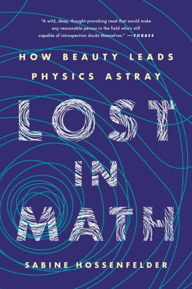 Lost in Math: How Beauty Leads Physics Astray by Sabine Hossenfelder