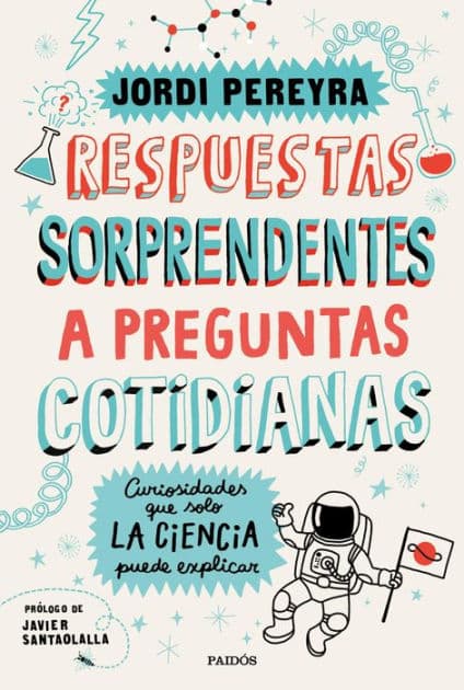 Respuestas sorprendentes a preguntas cotidianas: Curiosidades que solo la ciencia puede explicar by Jordi Pereyra
