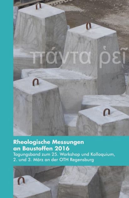 Rheologische Messungen an Baustoffen 2016: Tagungsband zum 25. Workshop und Kolloquium, 2. und 3. März an der OTH Regensburg by Markus Greim