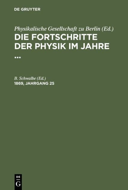 Die Fortschritte der Physik im Jahre .... 1869, Jahrgang 25 by B. Schwalbe