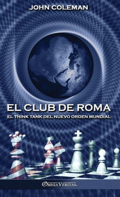 El Club de Roma: El think tank del Nuevo Orden Mundial by John Coleman