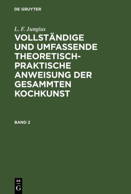 L. F. Jungius: Vollständige und umfassende theoretisch-praktische Anweisung der gesammten Kochkunst. Band 2 by L. F. Jungius