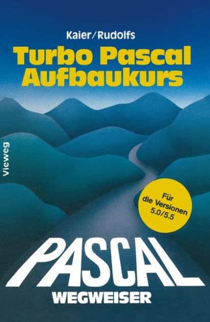 Turbo Pascal-Wegweiser Aufbaukurs: Für die Versionen 5.0 und 5.5 by Edwin Rudolfs
