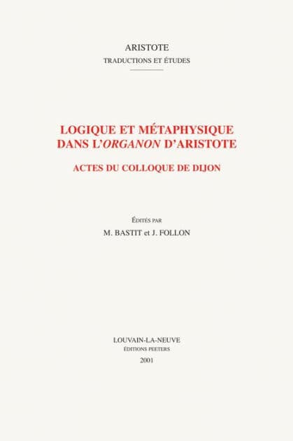 Logique et metaphysique dans l'organon d'Aristote: Actes du colloque de Dijon by M Bastit