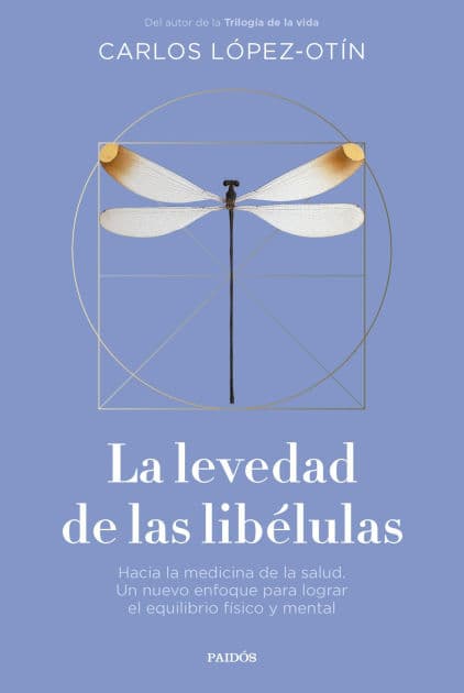 La levedad de las libélulas: Hacia la medicina de la salud. Un nuevo enfoque para lograr el equilibrio físico y mental by Carlos López-Otín