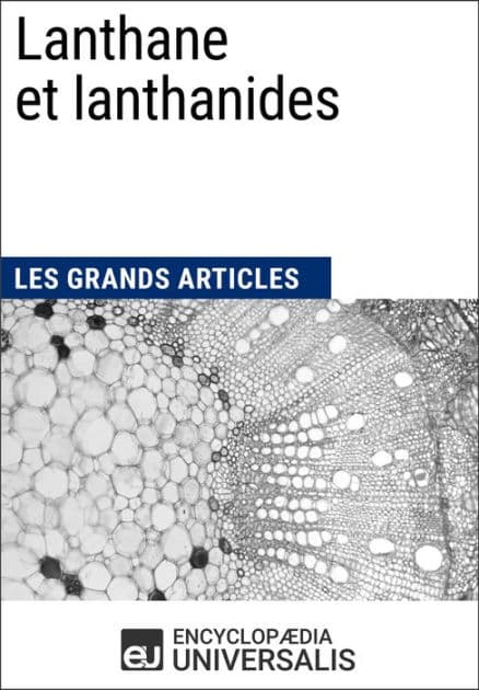Lanthane et lanthanides: Les Grands Articles d'Universalis by Encyclopaedia Universalis