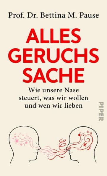 Alles Geruchssache: Wie unsere Nase steuert, was wir wollen und wen wir lieben by Bettina M. Pause