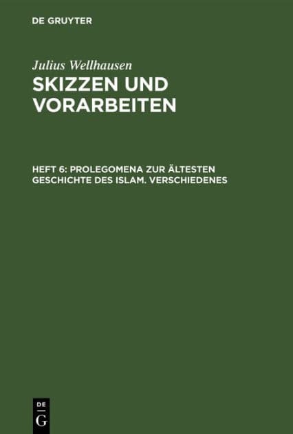 Prolegomena zur ältesten Geschichte des Islam. Verschiedenes by Julius Wellhausen