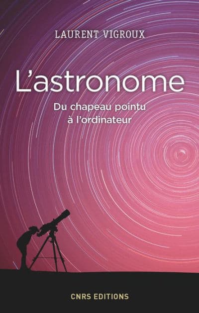 L'Astronome. Du chapeau pointu à l'ordinateur by Laurent Vigroux
