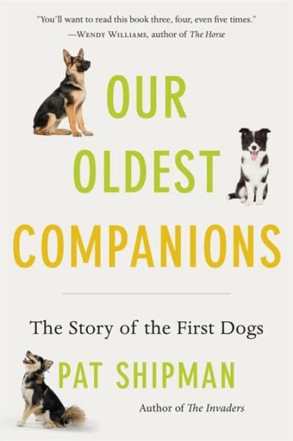 Our Oldest Companions: The Story of the First Dogs by Pat Shipman