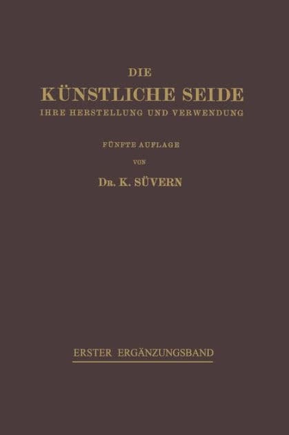 Die Künstliche Seide: Ihre Herstellung und Verwendung by Karl Süvern
