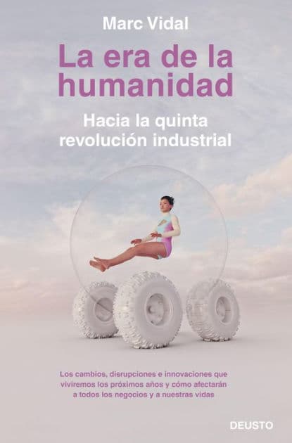 La era de la humanidad: Hacia la quinta revolución industrial by Marc Vidal