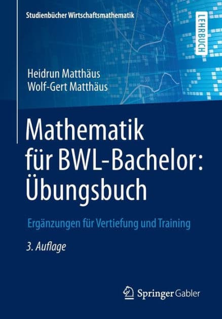 Mathematik für BWL-Bachelor: Übungsbuch: Ergänzungen für Vertiefung und Training by Heidrun Matthäus