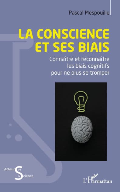 La conscience et ses biais: Connaître et reconnaître les biais cognitifs pour ne plus se tromper by Pascal Mespouille