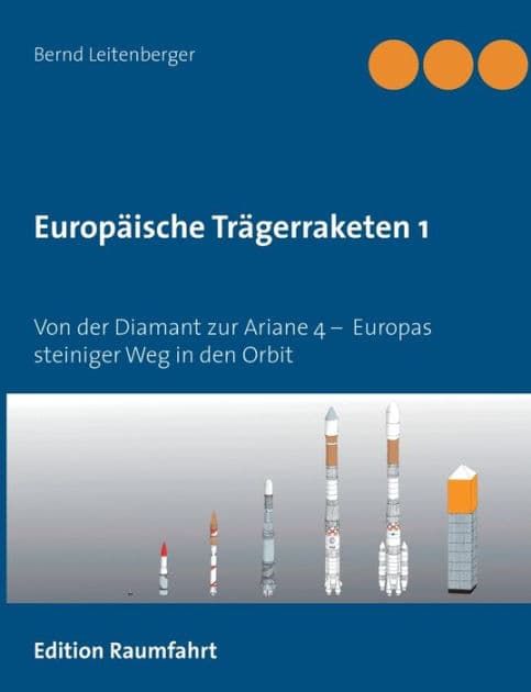 Europäische Trägerraketen 1: Von der Diamant zur Ariane 4 - Europas steiniger Weg in den Orbit by Bernd Leitenberger