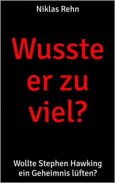 Wusste er zu viel?: Wollte Stephen Hawking ein Geheimnis lüften? by Niklas Rehn