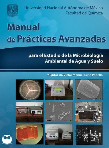 Manual de prácticas avanzadas para el estudio de la Microbiología ambiental de agua y suelo by Víctor Manuel Luna Pabello