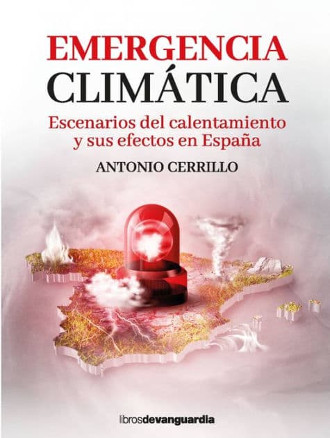 Emergencia climática: Escenarios del calentamiento y sus efectos en España by Antonio Cerrillo