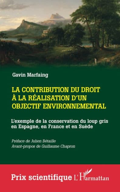 La contribution du droit à la réalisation d'un objectif environnemental: L'exemple de la conservation du loup gris en Espagne, en France et en Suède by Gavin Marfaing