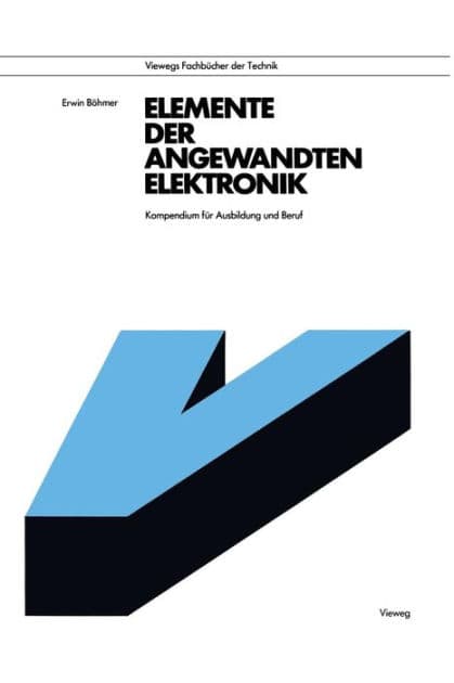 Elemente der angewandten Elektronik: Kompendium für Ausbildung und Beruf by Erwin Böhmer
