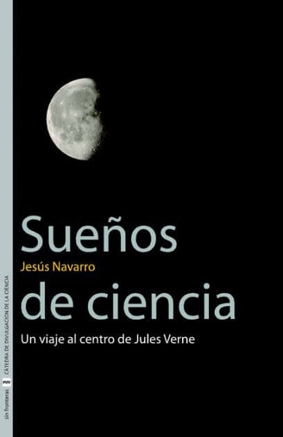 Sueños de ciencia: Un viaje al centro de Jules Verne by Jesús Navarro Faus