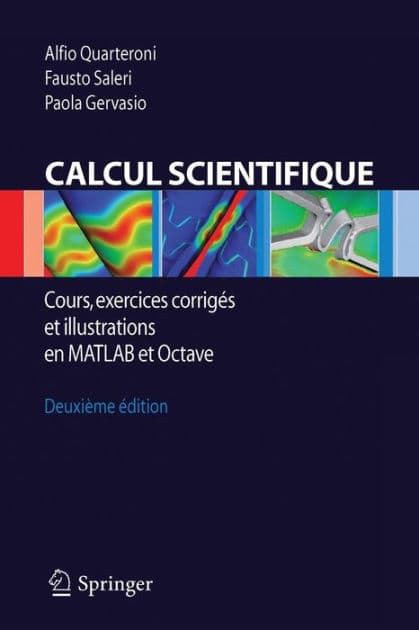 Calcul Scientifique: Cours, exercices corrigï¿½s et illustrations en Matlab et Octave / Edition 5 by Alfio Quarteroni, Fausto Saleri, Paola Gervasio