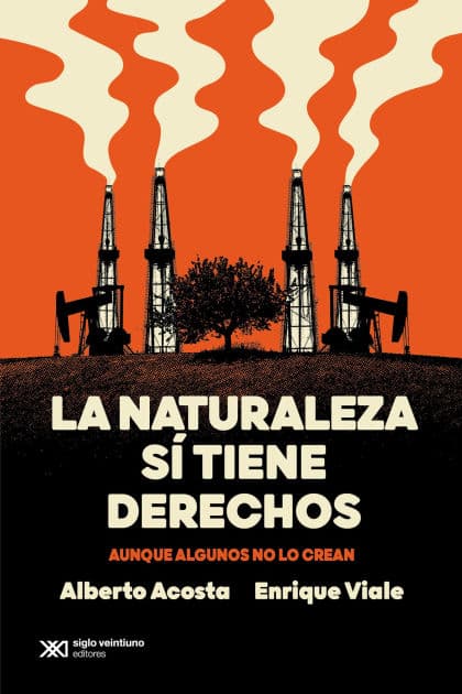 La naturaleza sí tiene derechos: Aunque algunos no lo crean by Alberto Acosta