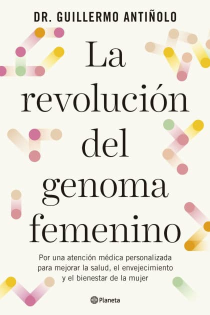 La revolución del genoma femenino: Por una atención médica personalizada para mejorar la salud, el envejecimiento y el bienestar de la mujer by Dr. Guillermo Antiñolo