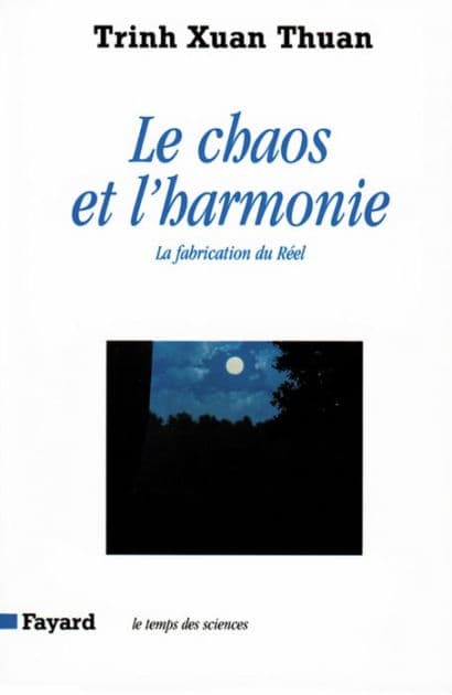 Le Chaos et l'harmonie: La fabrication du Réel by Xuan Thuan Trinh