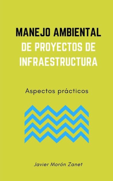 Manejo Ambiental de Proyectos de Infraestructura: Aspectos prácticos by Javier Morïn Zanet