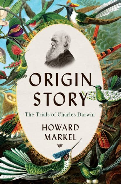 Origin Story: The Trials of Charles Darwin by Howard Markel