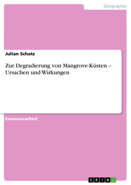 Zur Degradierung von Mangrove-Küsten - Ursachen und Wirkungen: Ursachen und Wirkungen by Julian Schatz