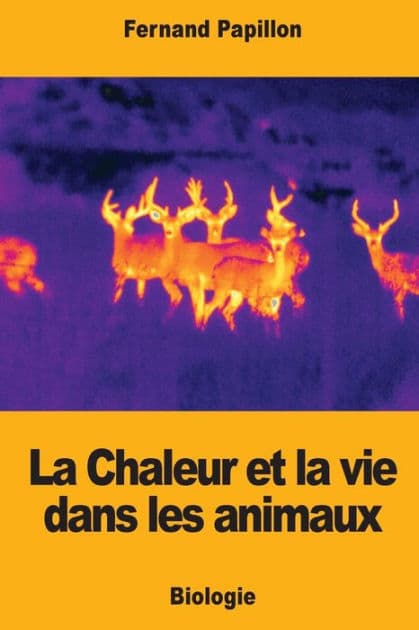 La Chaleur et la vie dans les animaux by Fernand Papillon