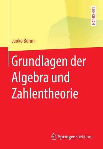 Grundlagen der Algebra und Zahlentheorie by Janko Bïhm