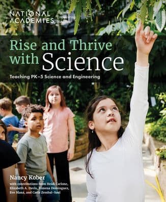 Rise and Thrive with Science: Teaching PK-5 Science and Engineering by National Academies of Sciences
