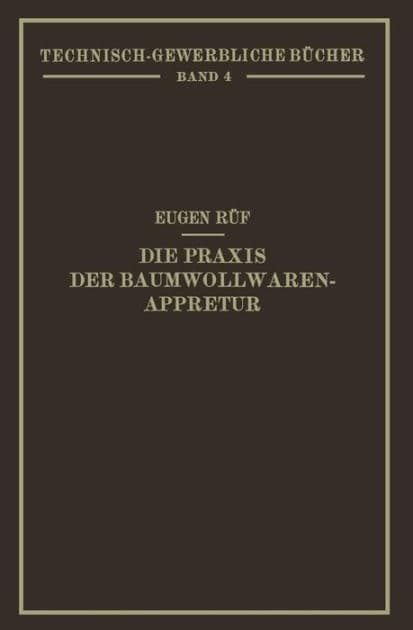 Die Praxis der Baumwollwaren-Appretur by Eugen Rïf