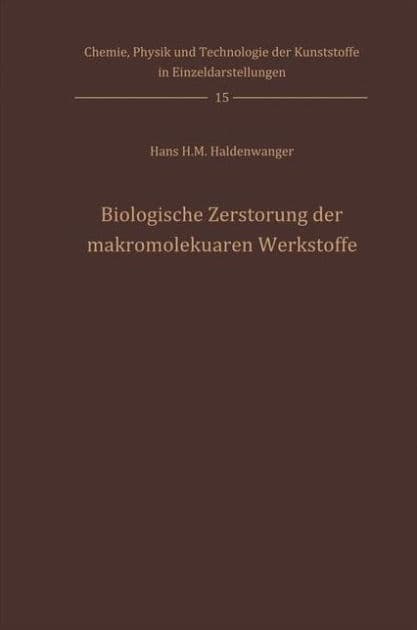 Biologische Zerstï¿½rung der makromolekularen Werkstoffe by Hans H.M. Haldenwanger