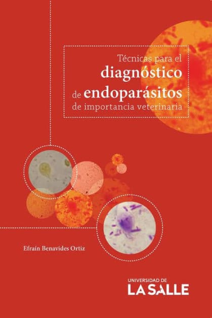 Técnicas para el diagnóstico de endoparásitos de importancia veterinaria by Efraín Benavides Ortiz