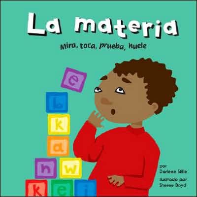 La materia: Mira, toca, prueba, huele by Darlene R. Stille