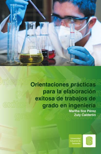 Orientaciones prácticas para la elaboración exitosa de trabajos de grado en ingeniería by Martha Ilce Pérez