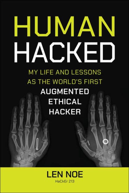 Human Hacked: My Life and Lessons as the World's First Augmented Ethical Hacker by Len Noe