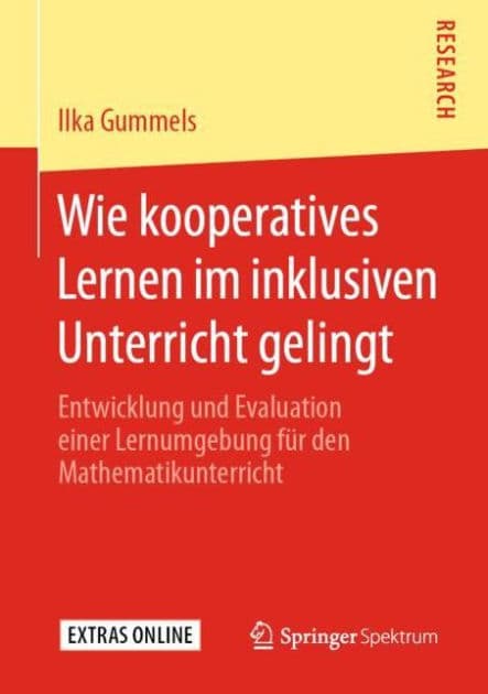 Wie kooperatives Lernen im inklusiven Unterricht gelingt: Entwicklung und Evaluation einer Lernumgebung fï¿½r den Mathematikunterricht by Ilka Gummels