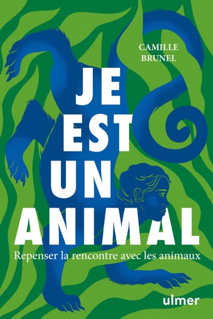 Je est un animal - Repenser la rencontre avec les animaux by Camille Brunel