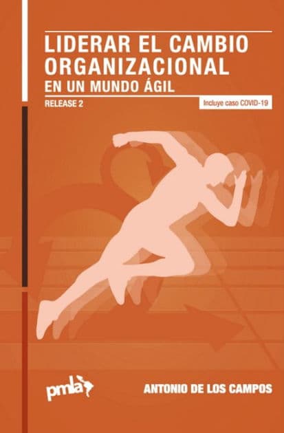 Liderar el cambio organizacional en un mundo ágil. Release 2 by Antonio De los Campos