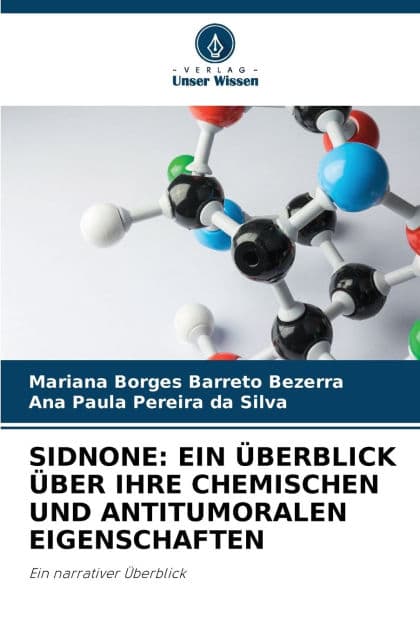 Sidnone: Ein ï¿½berblick ï¿½ber Ihre Chemischen Und Antitumoralen Eigenschaften by Mariana Borges Barreto Bezerra