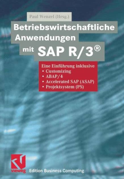 Betriebswirtschaftliche Anwendungen mit SAP R/3®: Eine Einführung inklusive Customizing, ABAP/4, Accelerated SAP (ASAP), Projektsystem (PS) by Paul Wenzel